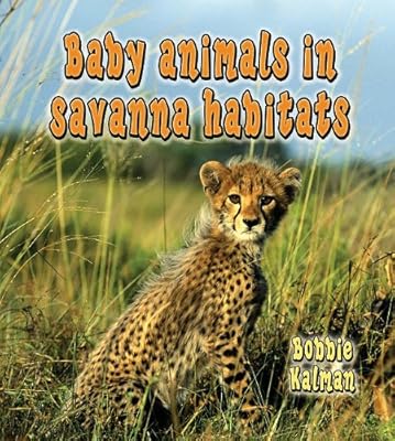 Baby Animals in Savanna Habitats (Habitats of Baby Animals)