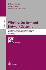 Wireless On-Demand Network Systems: First IFIP TC6 Working Conference, WONS 2004, Madonna di Campiglio, Italy, January 21-23, 2004, Proceedings (Lecture Notes in Computer Science, 2928) by Roberto Battiti