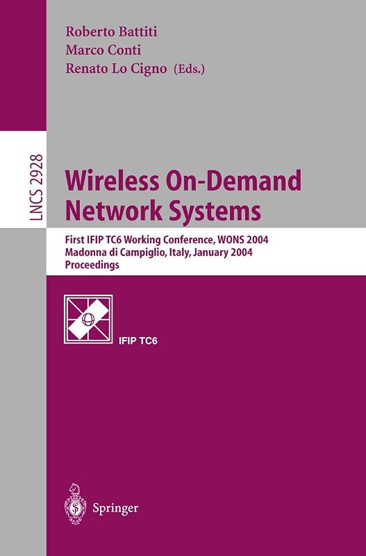Wireless On-Demand Network Systems: First IFIP TC6 Working Conference, WONS 2004, Madonna di Campiglio, Italy, January 21-23, 2004, Proceedings (Lecture Notes in Computer Science, 2928) by Roberto Battiti