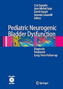 Pediatric Neurogenic Bladder Dysfunction: Diagnosis, Treatment, Long-Term Follow-up by Ciro Esposito