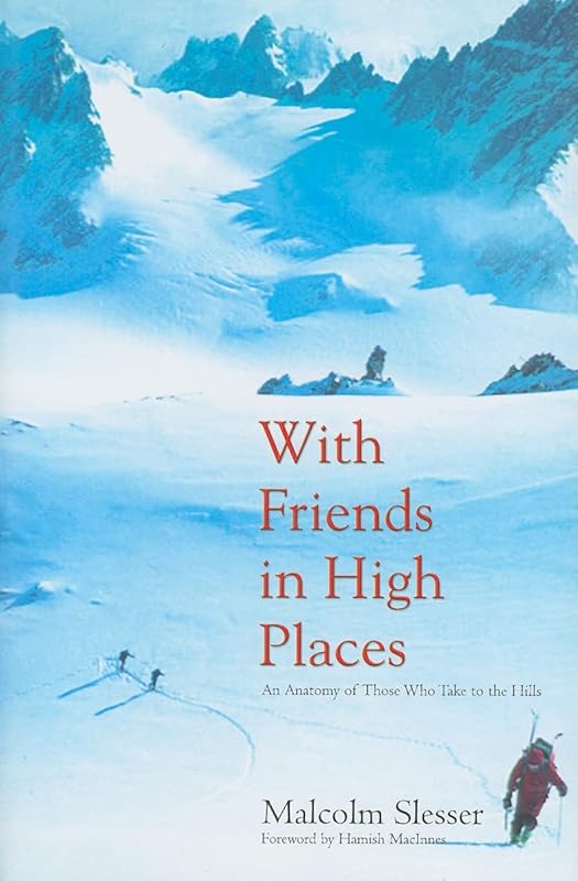 With Friends in High Places: An Anatomy of Those Who Take to the Hills by Malcolm Slesser