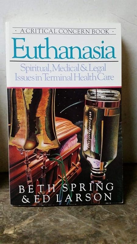 Euthanasia: Spiritual, Medical&Legal Issues in Terminal Health Care by Beth Spring