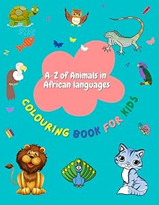 A-Z of Animals in African languages: Colouring book for kids by Jasmine Oliha