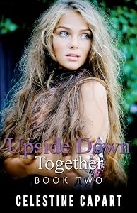 Upside Down Together - Book Two (2) by Celestine Capart