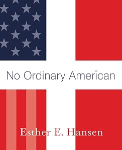 No Ordinary American: My Father's Story by Esther E. Hansen