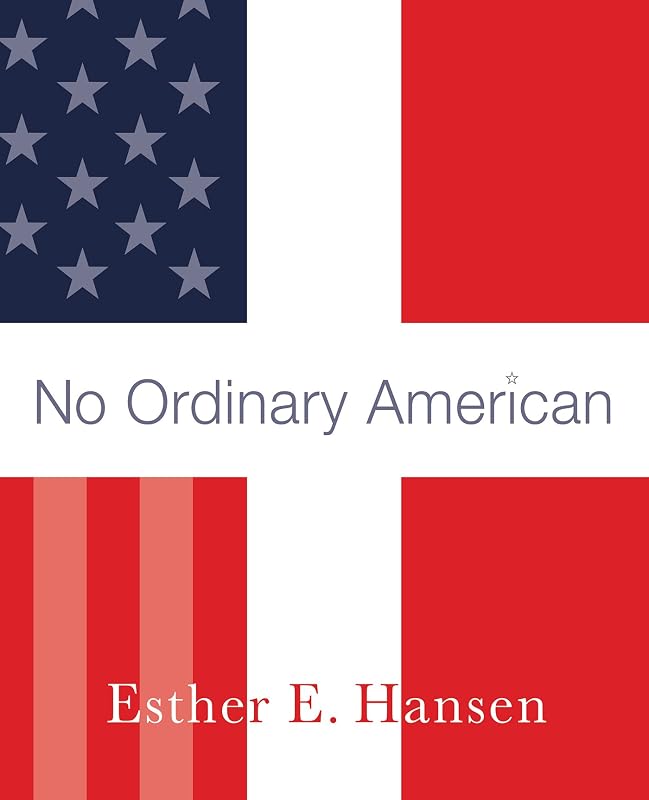 No Ordinary American: My Father's Story by Esther E. Hansen