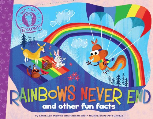 Rainbows Never End: and other fun facts by Laura Lyn DiSiena