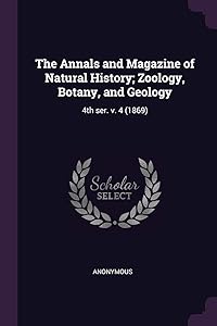 The Annals and Magazine of Natural History; Zoology, Botany, and Geology: 4th ser. v. 4 (1869)