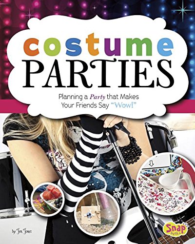 Costume Parties: Planning a Party that Makes Your Friends Say "Wow!" by Jen Jones