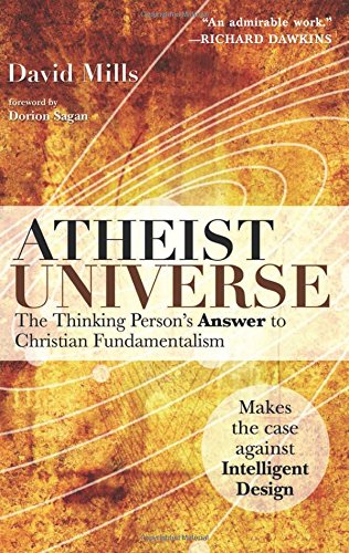 Atheist Universe: The Thinking Person's Answer to Christian Fundamentalism by David Mills