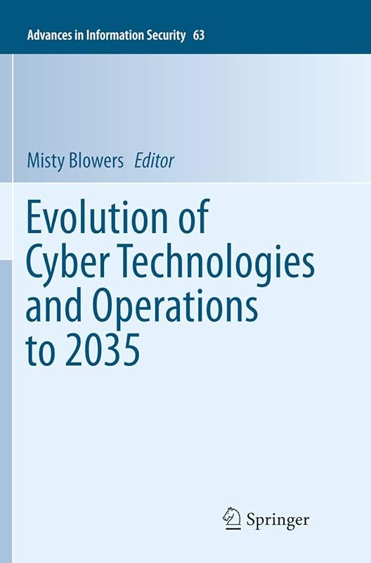 Evolution of Cyber Technologies and Operations to 2035 (Advances in Information Security, 63) by Misty Blowers