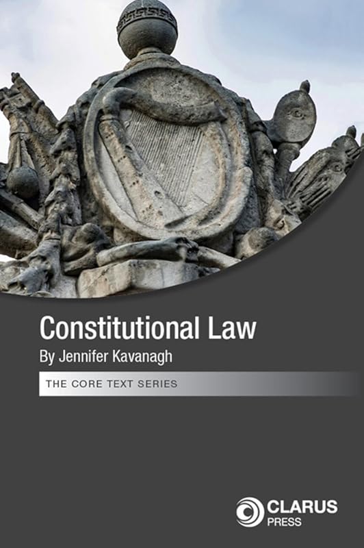 Constitutional Law in Ireland (The Core Text Series) by Jennifer Kavanagh