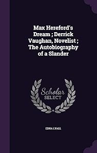Max Hereford's Dream; Derrick Vaughan, Novelist; The Autobiography of a Slander by Edna Lyall