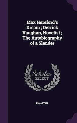 Max Hereford's Dream; Derrick Vaughan, Novelist; The Autobiography of a Slander