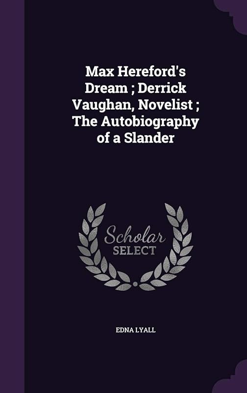 Max Hereford's Dream; Derrick Vaughan, Novelist; The Autobiography of a Slander by Edna Lyall