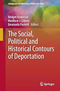 The Social, Political and Historical Contours of Deportation (Immigrants and Minorities, Politics and Policy)