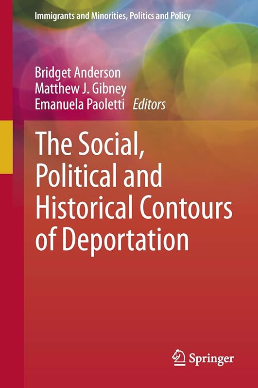 The Social, Political and Historical Contours of Deportation (Immigrants and Minorities, Politics and Policy) by Bridget Anderson