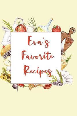 Eva's Favorite Recipes: Personalized Name Blank Recipe Book to Write In. Matte Soft Cover. Capture Heirloom Family and Loved Recipes