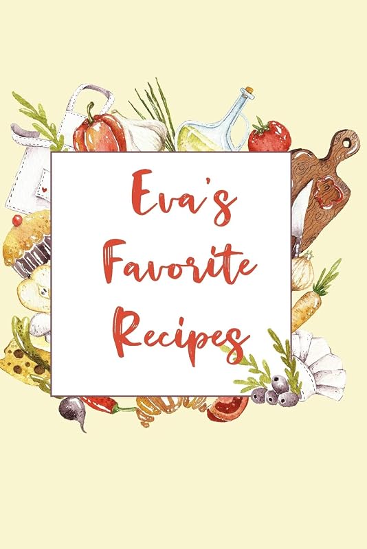 Eva's Favorite Recipes: Personalized Name Blank Recipe Book to Write In. Matte Soft Cover. Capture Heirloom Family and Loved Recipes by Personalized Journals