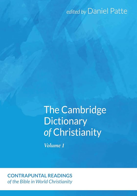 The Cambridge Dictionary of Christianity, Two Volume Set (Contrapuntal Readings of the Bible in World Christianity) by Daniel Patte