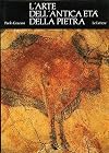 L'arte dell'antica età della pietra [tracce di rare sottolineature cancellate alle pagine 37, 134-135, 149-152, 188-189]
