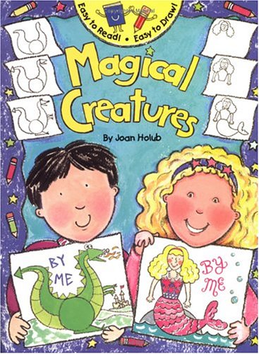 Easy To Read! Easy To Draw! Magical Creatures by Joan Holub