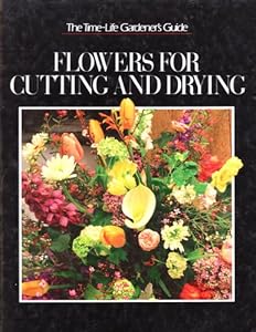 Flowers for Cutting and Drying (Time-Life Gardener's Guide Series)