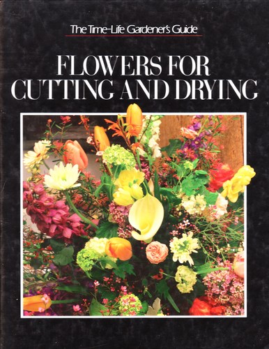Flowers for Cutting and Drying (Time-Life Gardener's Guide Series) by Time Life Books