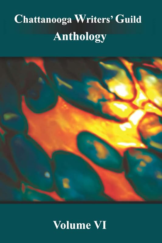 Chattanooga Writers' Guild Anthology: Volume VI by Chattanooga Writers' Guild