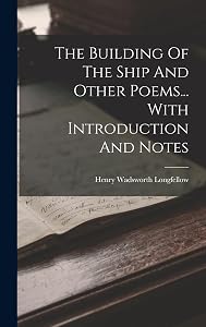 The Building Of The Ship And Other Poems... With Introduction And Notes