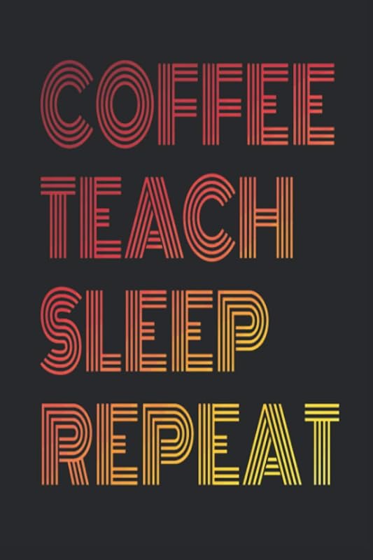 Coffee Teach Sleep Repeat by Funny Teaching Teacher