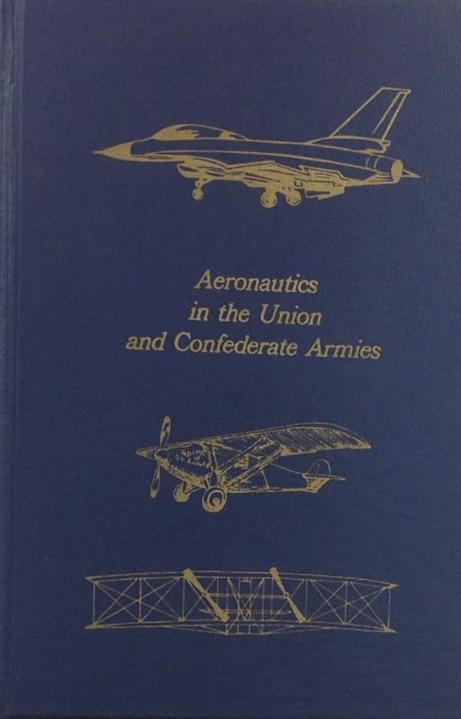 Aeronautics in the Union and Confederate Armies: With a Survey of Military Aeronautics Prior To 1861 (Flight : Its First Seventy-Five Years Series) by F. Stansbury Haydon