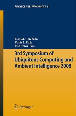 3rd Symposium of Ubiquitous Computing and Ambient Intelligence 2008 (Advances in Intelligent and Soft Computing, 51)