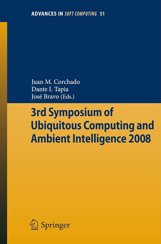 3rd Symposium of Ubiquitous Computing and Ambient Intelligence 2008 (Advances in Intelligent and Soft Computing, 51) by Juan Manuel Corchado Rodríguez
