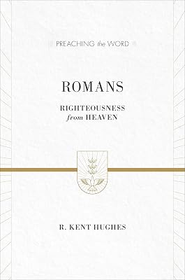 Romans: Righteousness from Heaven (Preaching the Word)