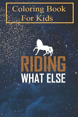 Coloring Book For Kids: Riding - What Else For Kids Aged 4-8 - Fun with Colors and Animals! (Kids coloring book)