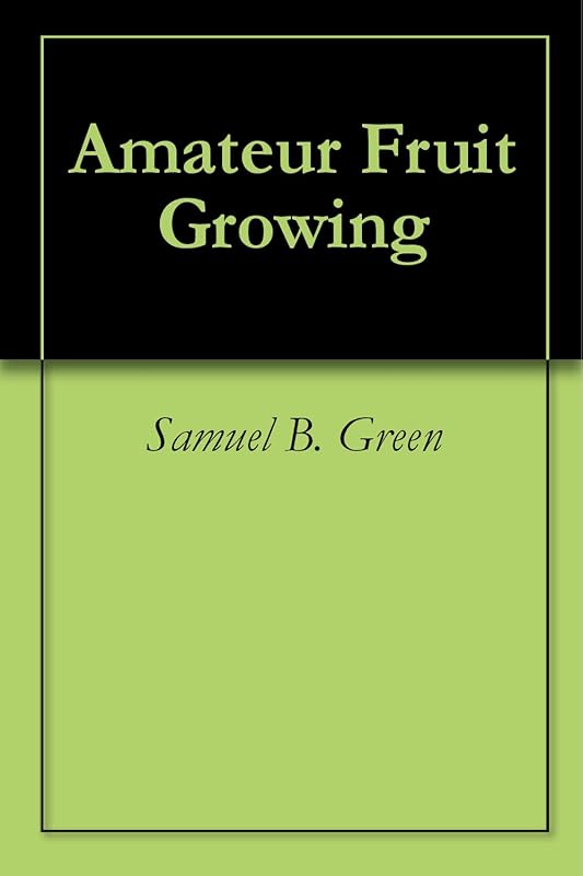 Amateur Fruit Growing by Samuel B. Green