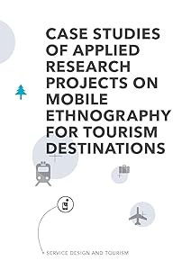 Service Design and Tourism: Case studies of applied research projects on mobile ethnography for tourism destinations by Marc Stickdorn