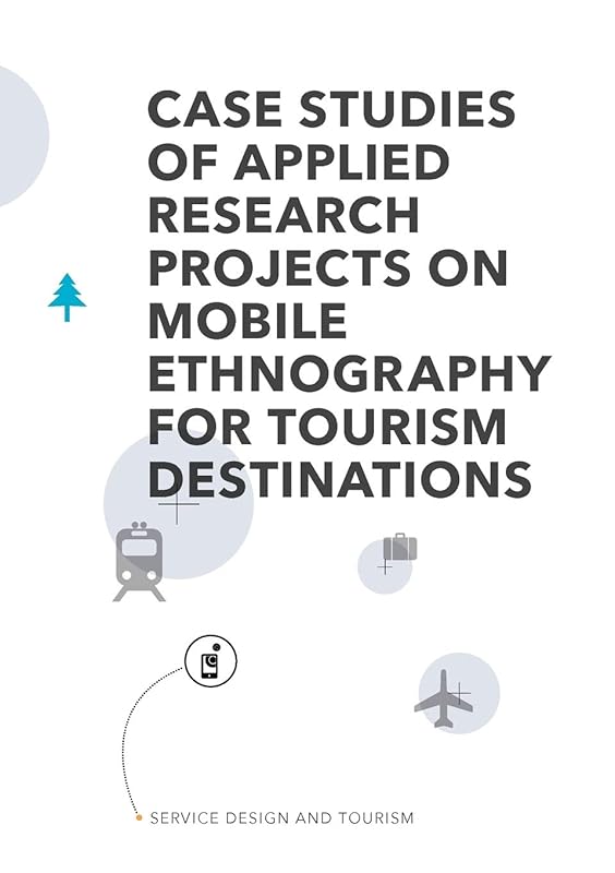 Service Design and Tourism: Case studies of applied research projects on mobile ethnography for tourism destinations by Marc Stickdorn