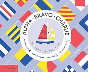 GB ALPHA, BRAVO, CHARLIE: THE COMPLETE BOOK OF NAUTICAL CODES