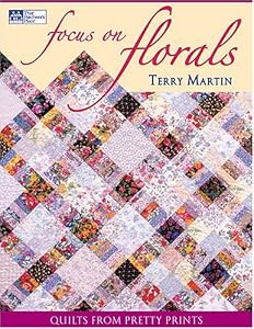 Focus on Florals: Quilts from Pretty Prints (That Patchwork Place)