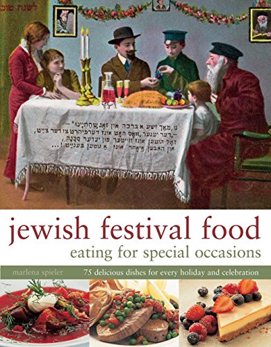 Jewish Festival Food: Eating for Special Occasions: 75 Delicious Dishes For Every Holiday And Celebration by Marlena Spieler