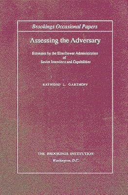 Assessing the Adversary: Estimates by the Eisenhower Administration of Soviet Intentions and Capabilities (Brookings Occasional Papers)