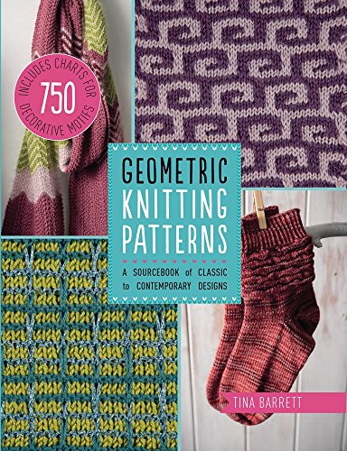 Geometric Knitting Patterns: A Sourcebook of Classic to Contemporary Designs by Tina Barrett