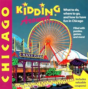 Kidding Around Chicago: What to Do, Where to Go, and How to Have Fun in Chicago (3rd ed) by Carolyn Crimi