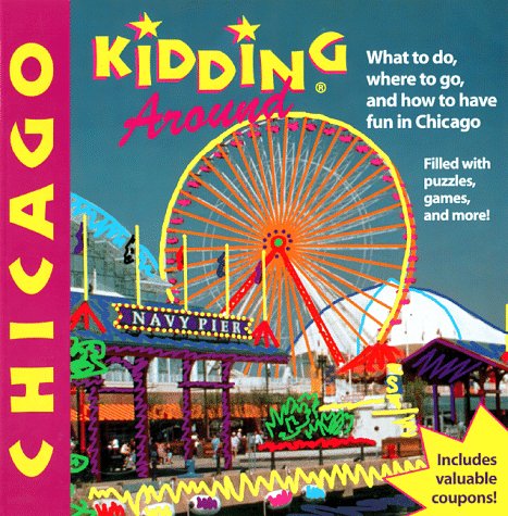 Kidding Around Chicago: What to Do, Where to Go, and How to Have Fun in Chicago (3rd ed) by Carolyn Crimi