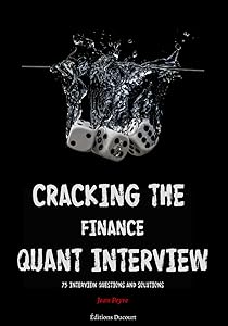 Cracking the Finance Quant Interview: 75 Interview Questions and Solutions by Jean Peyre