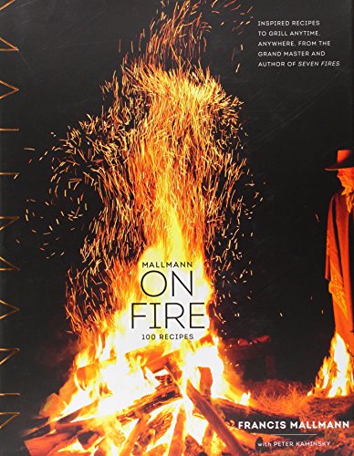 Mallmann on Fire: 100 Recipes by Francis Mallmann
