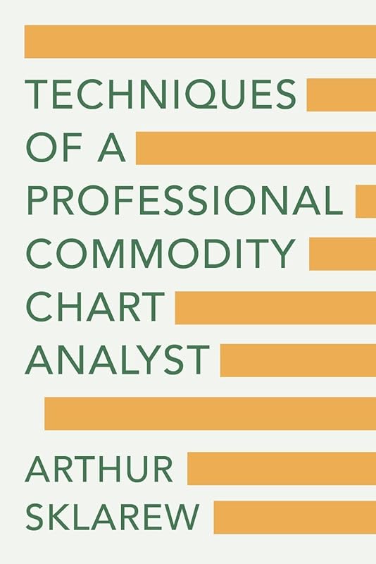 Techniques of a Professional Commodity Chart Analyst by Arthur Sklarew