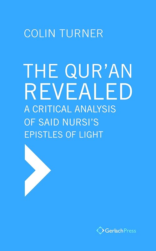 Qur'an Revealed: A Critical Analysis of Said Nursi's Epistles of Light by Colin Turner